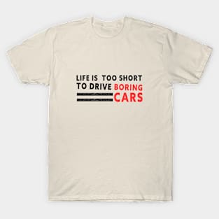 Life is too short to drive boring cars T-Shirt